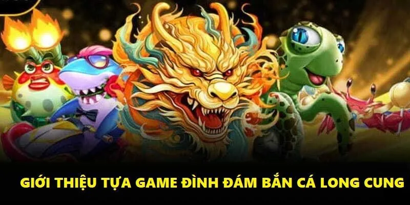 Bắn cá Long Cung đang làm mưa làm gió tại sân chơi uy tín Ta88