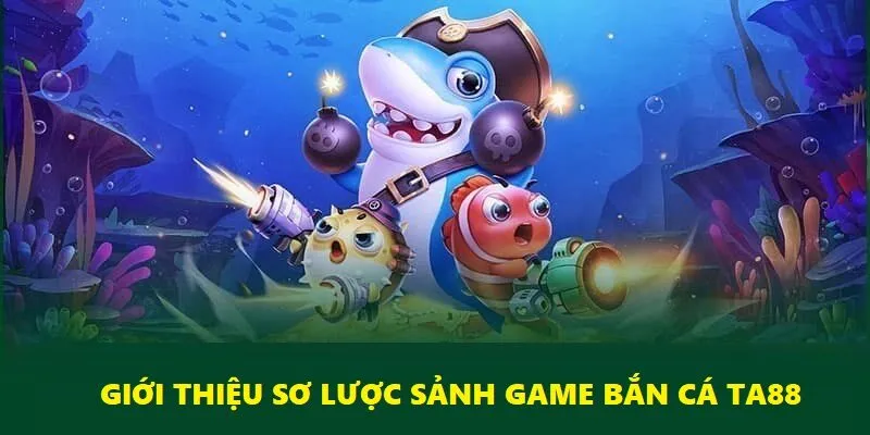 Bắn cá Ta88 là tựa game giải trí đổi thưởng đình đám nhất 2025