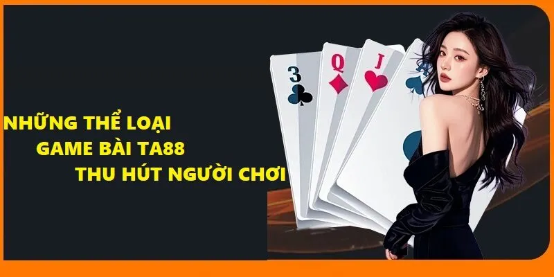 Hệ thống game bài Ta88 cực kỳ đa dạng và cuốn hút