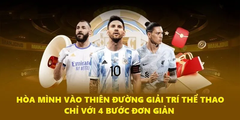 Hòa mình vào thiên đường giải trí thể thao chỉ với 4 bước đơn giản