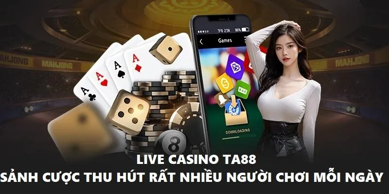 Live Casino Ta88 là sảnh cược thu hút rất nhiều người chơi mỗi ngày