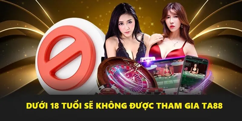 Luật chơi Ta88 đầu tiên chính là người chơi phải đủ 18 tuổi