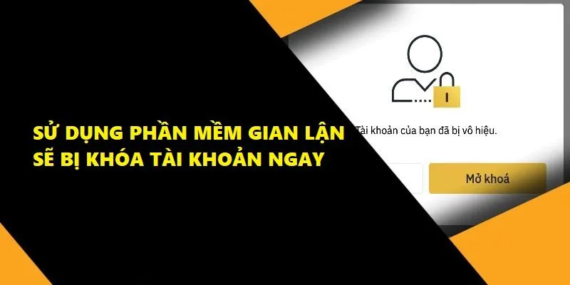 Tài khoản sẽ bị khóa nếu sử dụng phần mềm gian lận