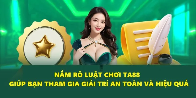 Hiểu luật chơi Ta88 giúp bạn tham gia giải trí an toàn và hiệu quả