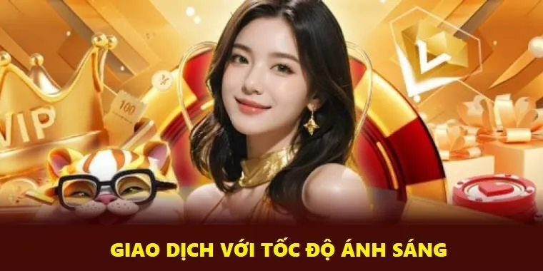 Giao dịch với tốc độ ánh sáng chính là ưu điểm nổi bật của nổ hũ Đổi Thưởng