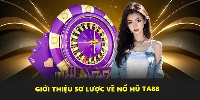 Nổ hũ Ta88 điểm giải trí thú vị không thể bỏ lỡ trong năm 2025