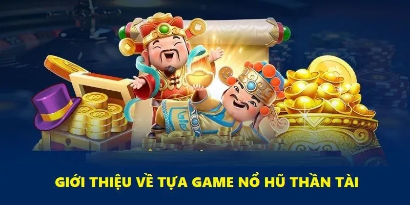 Nổ hũ Thần Tài là tựa game đang làm mưa làm gió tại Ta88
