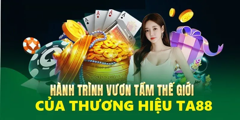 Ta88 đang vươn đến mục tiêu trở thành thương hiệu nổi tiếng nhất thế giới