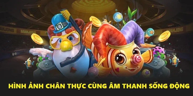 Hình ảnh chân thực cùng âm thanh sống động mang đến trải nghiệm tuyệt vời