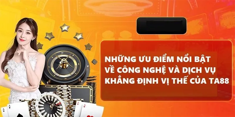TA88 khẳng định vị thế với hàng loạt ưu điểm vượt trội về công nghệ và dịch vụ
